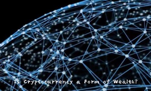 Is Cryptocurrency a Form of Wealth?